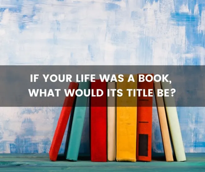 If your life was a book what would its title be?