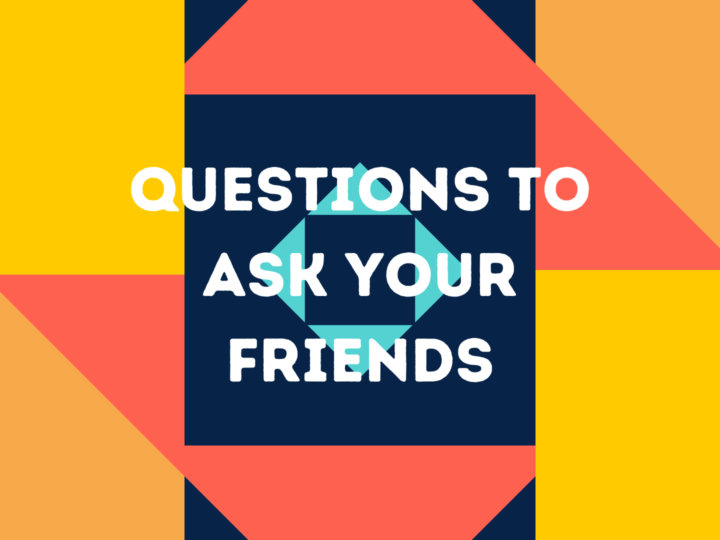 Questions to ask your friends